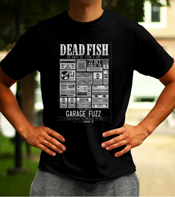 Dead Fish 29 Anos De Zero E Um Tour At Hangar 110 Sao Paulo Dec 22 2024 Featuring Garage Fuzz T-Shirt