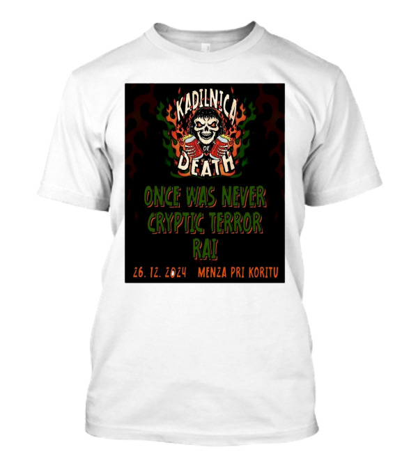 Kadilnica Of Death Once Was Never Cryptic Terror Rai 26 12 2024 Menza Pri Koritu T-Shirt