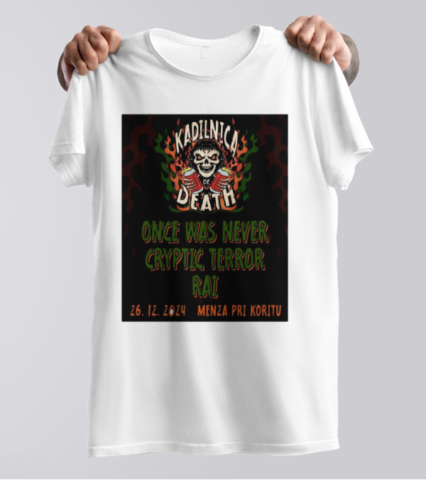Kadilnica Of Death Once Was Never Cryptic Terror Rai 26 12 2024 Menza Pri Koritu T-Shirt