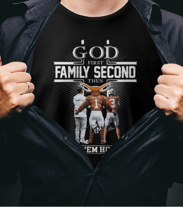 God First Family Second Then Hook Em Horns Texas Longhorns Signatures Mascot T-Shirt