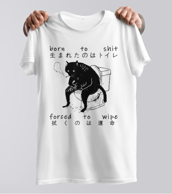 Born To Shit Forced To Wipe Cat Japanese Smoking Toilet T-Shirt