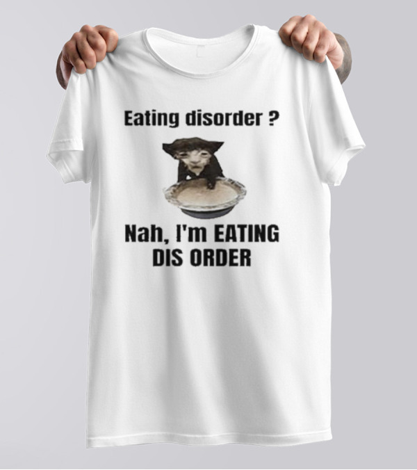 Eating Disorder Nah I’m Eating Dis Order Funny Animal Meme T-Shirt