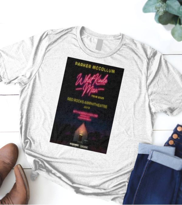 Parker McCollum What Kinda Man Tour 2025 Red Rocks Amphitheatre July 31 With Kameron Marlowe Hudson Westbrook T-Shirt