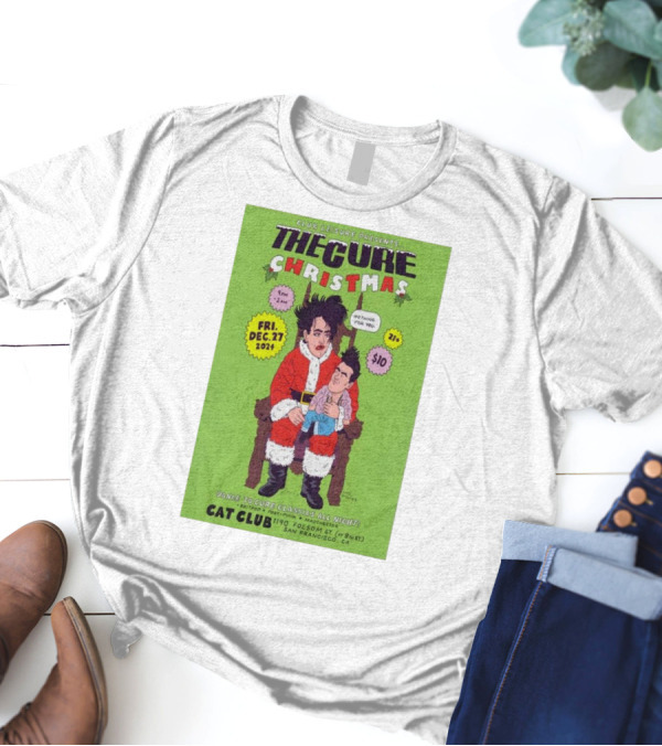 Club Leisure Presents The Cure Christmas Dec 27 2024 Cat Club San Francisco 21+ T-Shirt