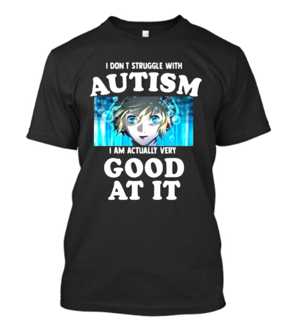 Persona 3 Aigis I Don’t Struggle With Autism I Am Actually Very Good At It T-Shirt