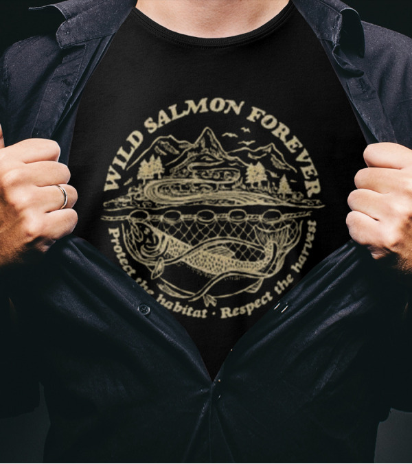 Wild Salmon Forever Protect The Habitat Respect The Harvest T-Shirt
