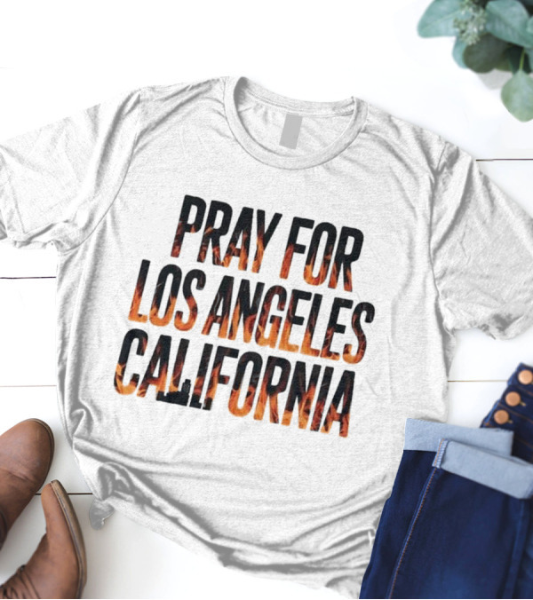 Pray For Los Angeles California Support LA Firefighter T-Shirt