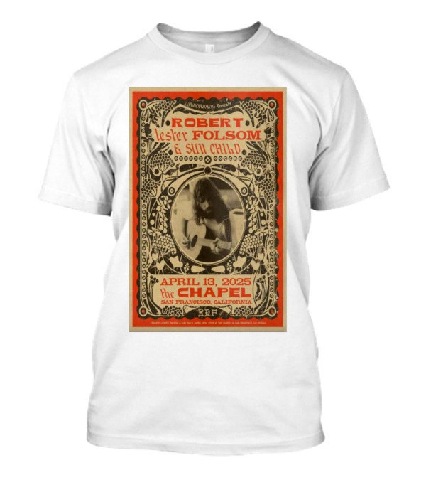 Robert Lester Folsom And Sun Child Live At The Chapel San Francisco April 13 2025 T-Shirt