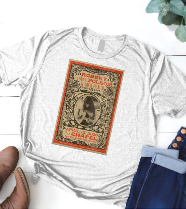 Robert Lester Folsom And Sun Child Live At The Chapel San Francisco April 13 2025 T-Shirt