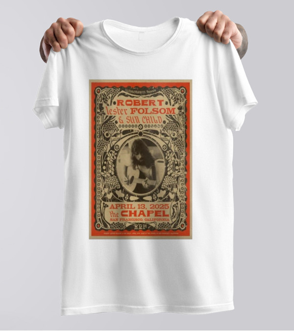 Robert Lester Folsom And Sun Child Live At The Chapel San Francisco April 13 2025 T-Shirt