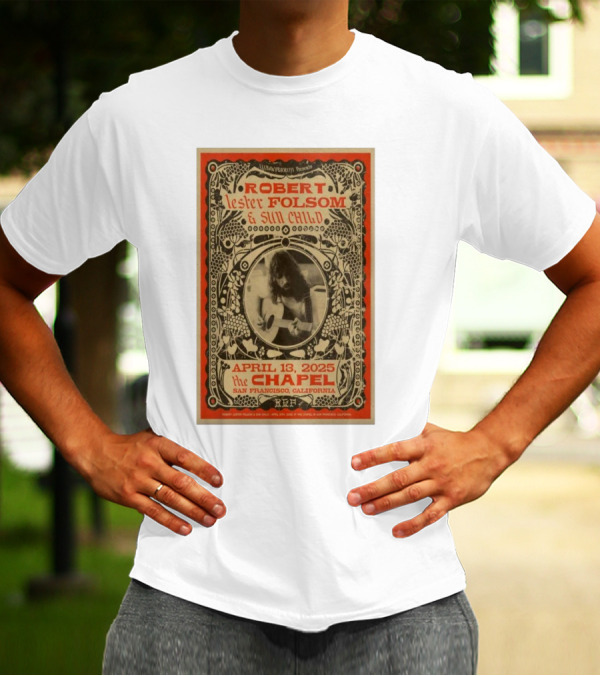 Robert Lester Folsom And Sun Child Live At The Chapel San Francisco April 13 2025 T-Shirt