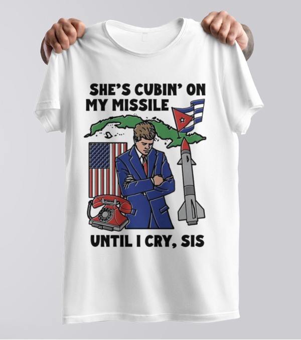 She’s Cubin On My Missile Until I Cry Sis JFK Cuba Map American Flag Rocket Phone T-Shirt