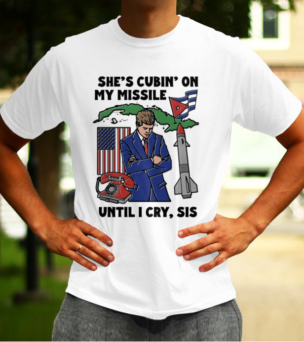 She’s Cubin On My Missile Until I Cry Sis JFK Cuba Map American Flag Rocket Phone T-Shirt