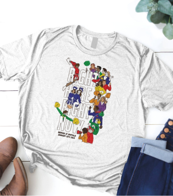 RIGHT HERE RIGHT NOW Denver At Buffalo January 12th 2025 T-Shirt