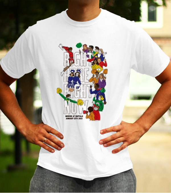 RIGHT HERE RIGHT NOW Denver At Buffalo January 12th 2025 T-Shirt