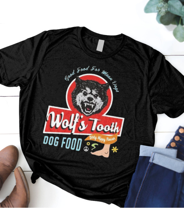 Wolf's Tooth Dog Food Good Food For Mean Dogs Dirty Hippy Flavor T-Shirt