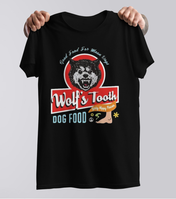 Wolf's Tooth Dog Food Good Food For Mean Dogs Dirty Hippy Flavor T-Shirt
