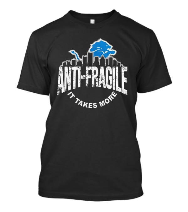 Detroit Lions Antifragile It Takes More Skyline Logo 2025 Be The Champions T-Shirt