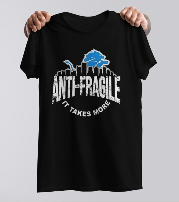 Detroit Lions Antifragile It Takes More Skyline Logo 2025 Be The Champions T-Shirt