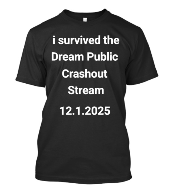 I Survived The Dream Public Crashout Stream 12.1.2025 T-Shirt