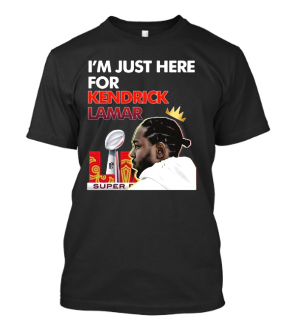 Super Bowl 2025 I’m Just Here For Kendrick Lamar Trophy Crown T-Shirt
