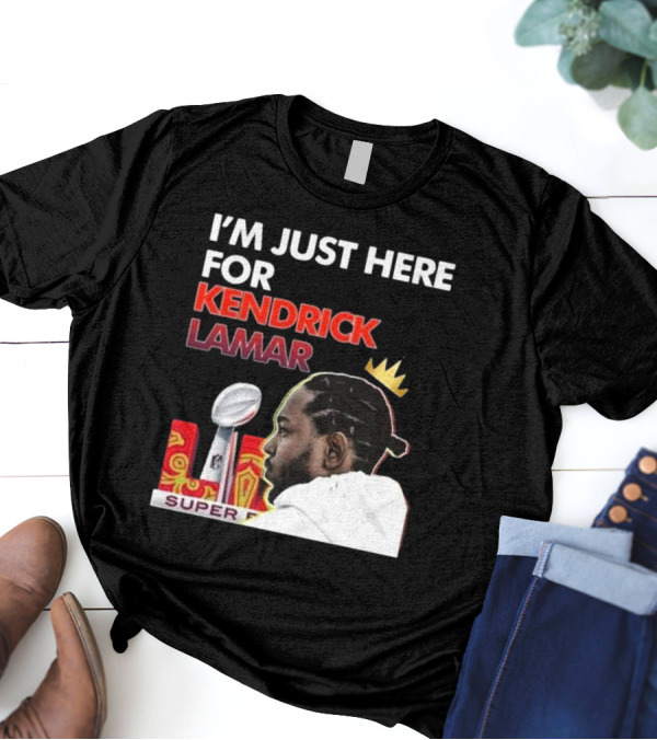 Super Bowl 2025 I’m Just Here For Kendrick Lamar Trophy Crown T-Shirt