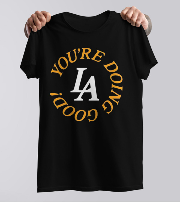 You're Doing Good LA Dodgers Motivation T-Shirt