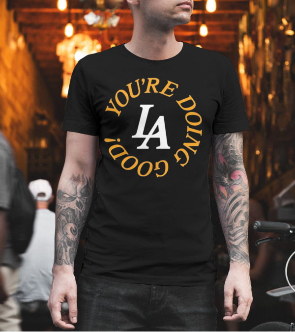 You're Doing Good LA Dodgers Motivation T-Shirt