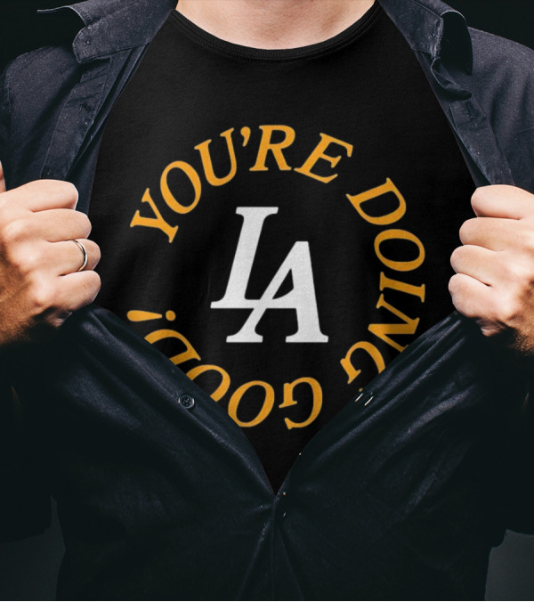 You're Doing Good LA Dodgers Motivation T-Shirt