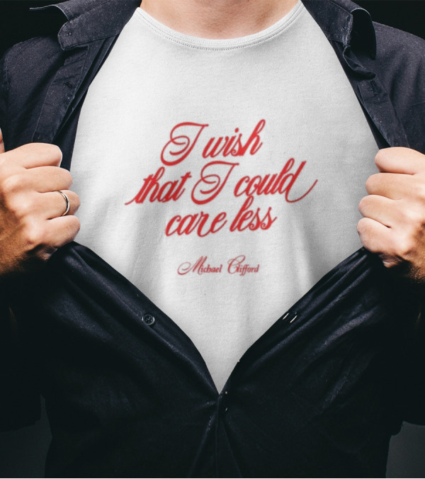 I Wish That I Could Care Less Michael Clifford T-Shirt