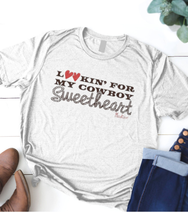 Lookin' For My Cowboy Sweetheart Madison Marilla T-Shirt