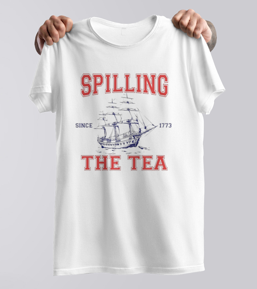 Spilling The Tea Since 1773 Ship Spirit T-Shirt