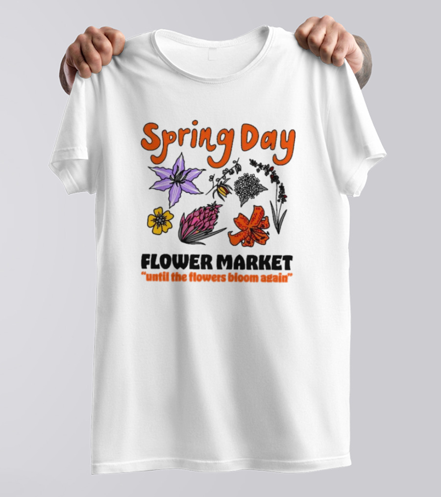 Spring Day Flower Market Until The Flowers Bloom Again Floral Arrangement T-Shirt