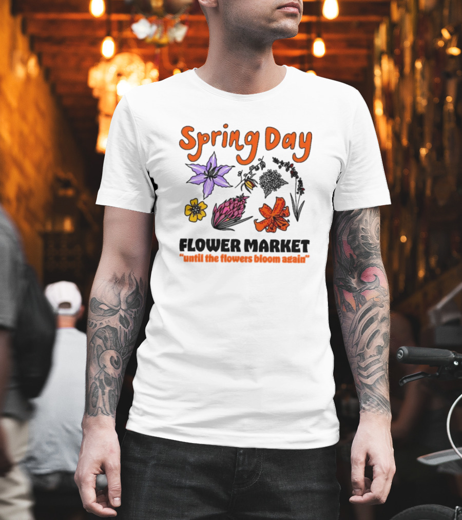 Spring Day Flower Market Until The Flowers Bloom Again Floral Arrangement T-Shirt