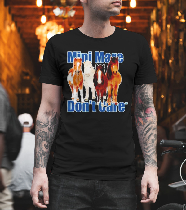 Mini Mare Don’t Care Horses Katie Van Slyke Mabry T-Shirt