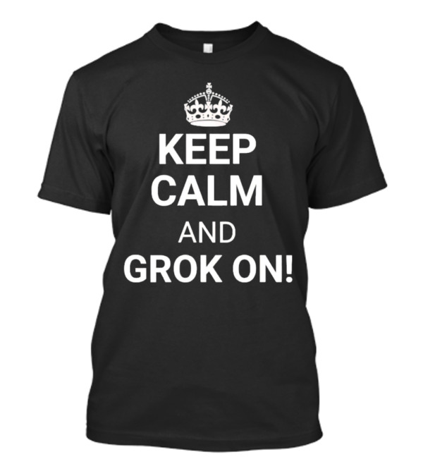 Keep Calm And Grok On Classic Crown Parody T-Shirt