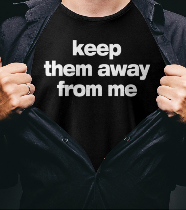 Keep Them Away From Me Bold Minimalist Text T-Shirt