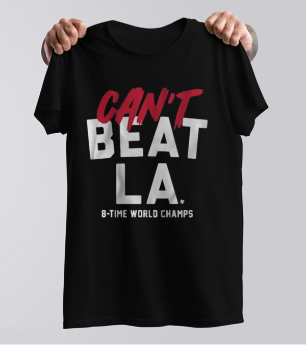 Can't Beat LA 8-Time World Champs T-Shirt