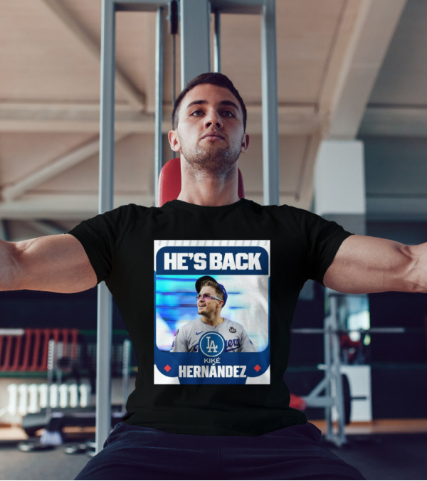 HE’S BACK Kiké Hernández Los Angeles Dodgers T-Shirt