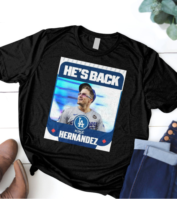 HE’S BACK Kiké Hernández Los Angeles Dodgers T-Shirt