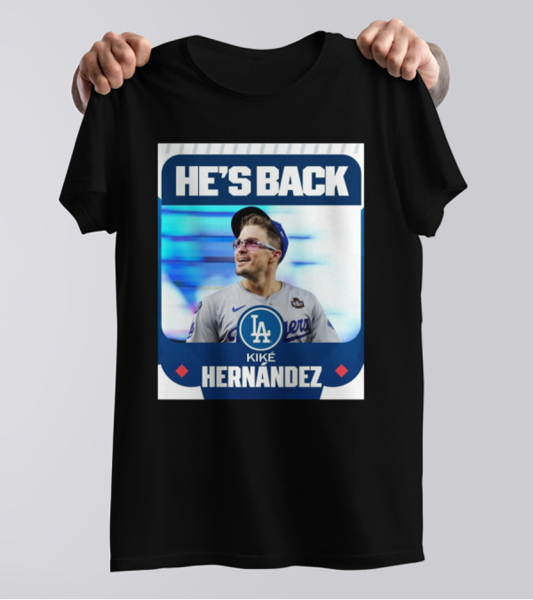 HE’S BACK Kiké Hernández Los Angeles Dodgers T-Shirt