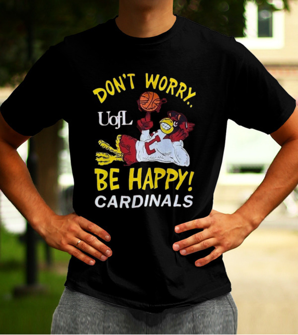 Don’t Worry Be Happy UofL Cardinals Basketball Mascot T-Shirt