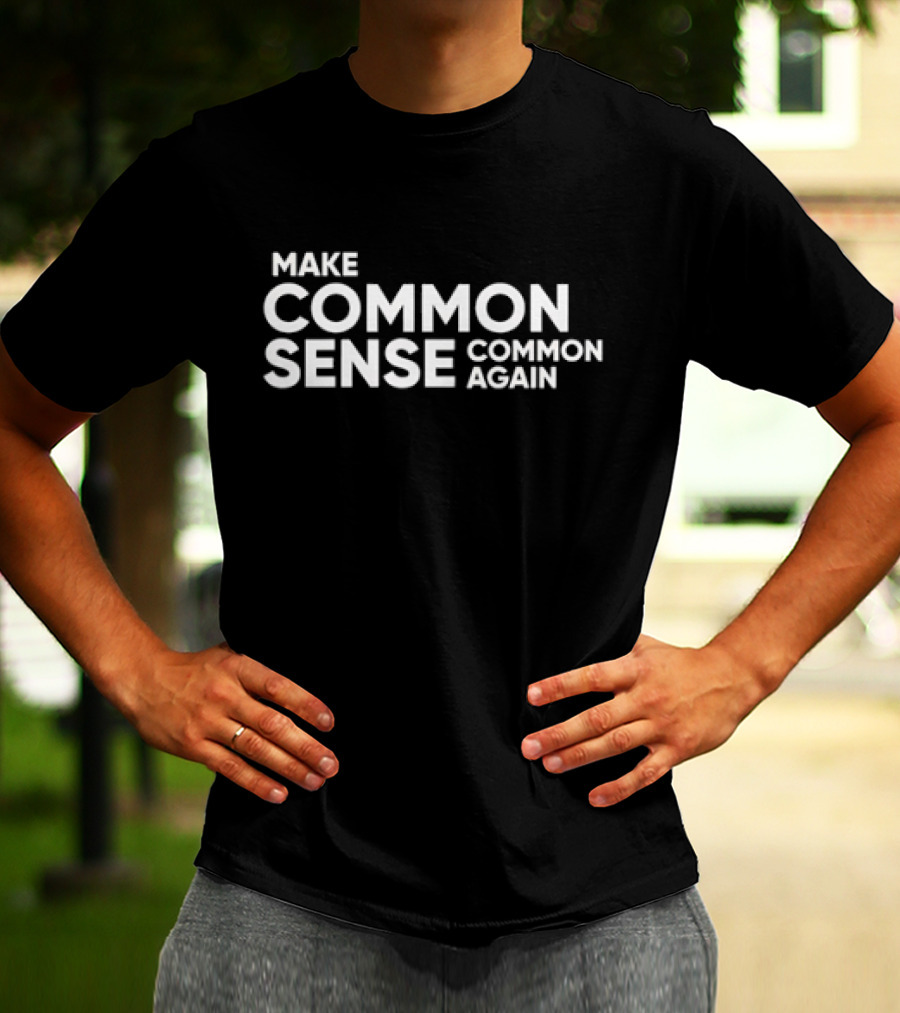 Discover The Phrase Make Common Sense Common Again For Thoughtful Expression T-Shirt