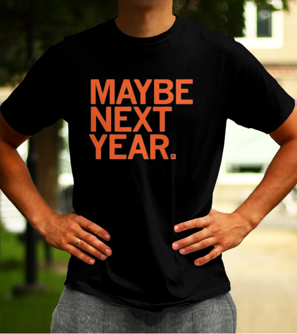 MAYBE NEXT YEAR Orange Bold Text T-Shirt
