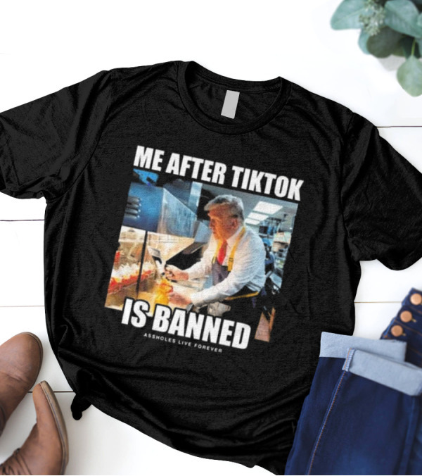 "Me After Tiktok Is Banned Cooking Assholes Live Forever" T-Shirt