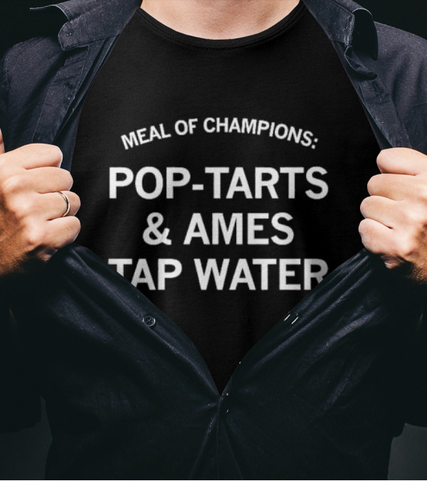 Meal Of Champions Pop-Tarts And Ames Tap Water T-Shirt