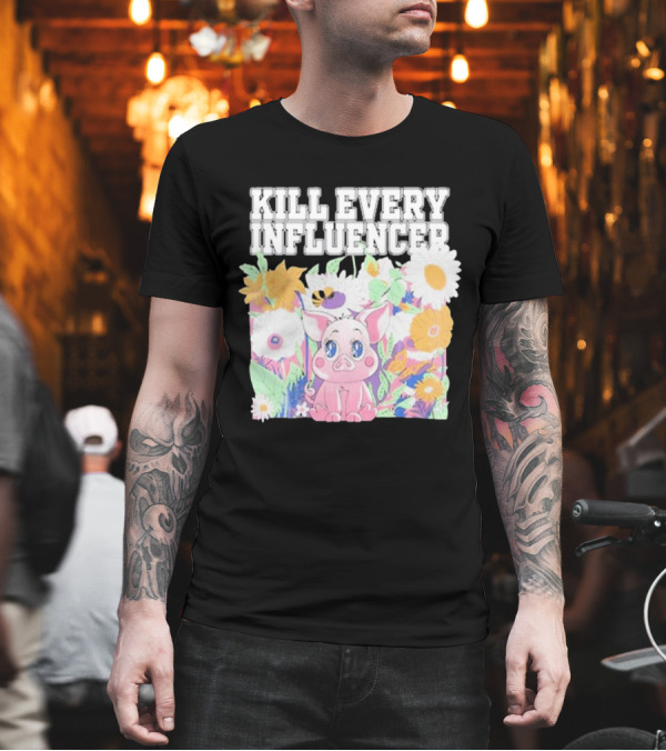 Kill Every Influencer Cute Pig Surrounded By Colorful Flowers T-Shirt