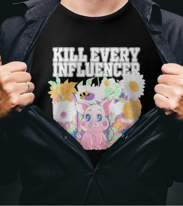 Kill Every Influencer Cute Pig Surrounded By Colorful Flowers T-Shirt