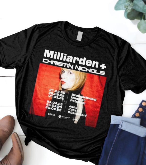 Milliarden Christin Nichols Tour 2025 Braunschweig Münster Potsdam Jena Kassel Düsseldorf T-Shirt