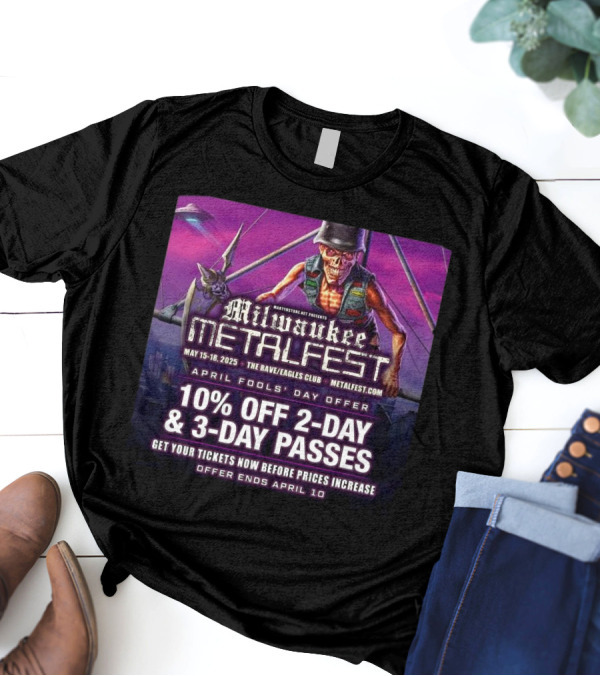 Milwaukee Metal Fest 2025 At The Rave Eagles Club May 15-18 April Fools' Day Offer 10% Off 2-Day 3-Day Passes T-Shirt
